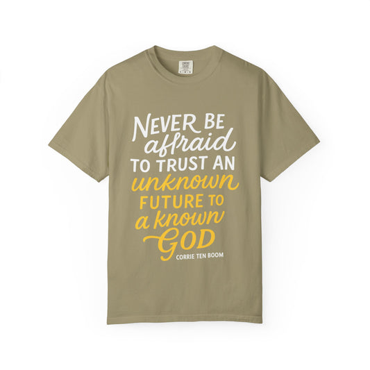 Never Be Afraid to Trust an Unknown Future to a Known God T-shirt