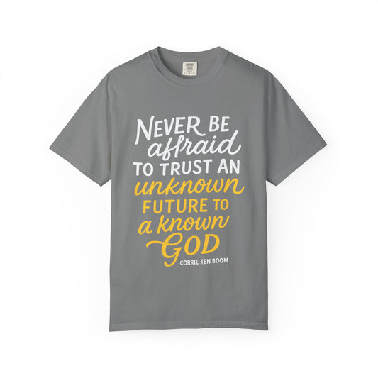 Never Be Afraid to Trust an Unknown Future to a Known God T-shirt